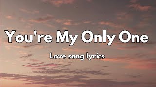 Youre My Only One 💞 Love Song Lyrics English Romantic song 🎵 [upl. by Solracnauj]