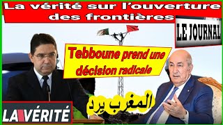 choquantLa vérité sur l’ouverture des frontières entre l’Algérie et le Marocquotune décision radicale [upl. by Wiseman]