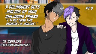 A Delinquent gets Jealous ft alexchan83 PT 8 MA4F Argument Confession Friends To Lovers [upl. by Wappes]