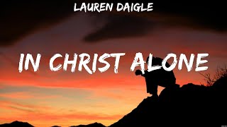 Lauren Daigle In Christ Alone Lyrics Bethel Music Hillsong Worship Elevation Worship 3 [upl. by Sumner]