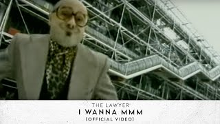 The Lawyer  I Wanna MMM Official Video [upl. by Sherrer]