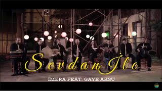 İMERA feat Gaye AKSU  Sevdan İle [upl. by Akenna529]