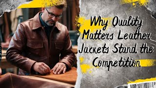 Why Quality Matters How Our Leather Jackets Stand Out from the Competition [upl. by Arette628]