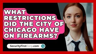 What Restrictions Did The City Of Chicago Have On Firearms  SecurityFirstCorpcom [upl. by Redford]