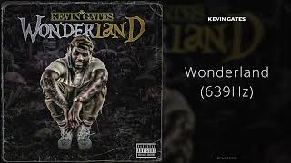 Kevin Gates  Wonderland 639Hz [upl. by Nhar902]