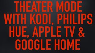 Theater Mode With The Philips Hue Apple TV Kodi and Google Home [upl. by Zela965]