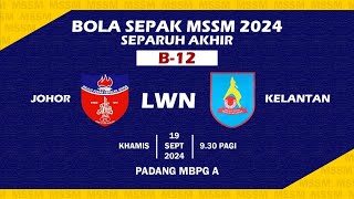 Separuh Akhir Bola Sepak MSSM 2024 B12  MSS JOHOR vs MSS KELANTAN [upl. by Kinemod]