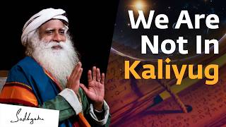 The Kalyug Has Ended  Sadhguru [upl. by Thebazile]