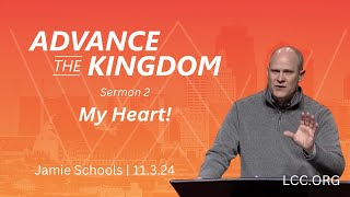 ADVANCE THE KINGDOM My Heart  Sermon 2  Jamie Schools  11324 [upl. by Aicilana288]