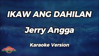 Ikaw Ang Dahilan  Jerry Angga  Karaoke Version [upl. by Kit]