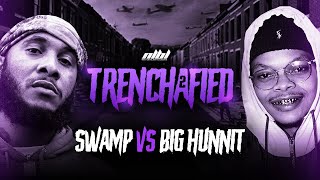 SWAMP VS BIG HUNNIT  HOSTED BY KELZ  TRENCHAFIED 2 [upl. by Borek204]