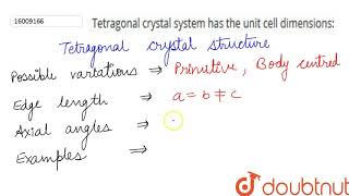 Tetragonal crystal system has the following unit cell dimensions [upl. by Ennove]