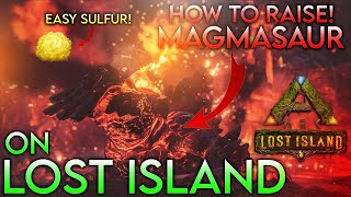 How To Raise MAGMASAURS On Lost Island  EASY SULFUR SPAWN😱  ARK Survival Evolved [upl. by Oates990]