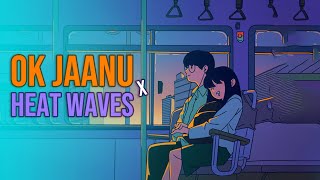 Ok Jaanu X Heat Waves 🌊Lofi Version 😚 [upl. by Atinot456]