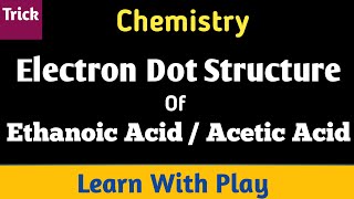 Electron Dot Structure Of Etanoic Acid  Electron Dot Structure [upl. by Chlori]