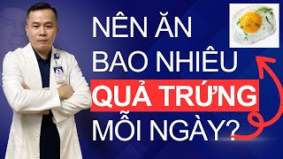 Nên Ăn Bao Nhiêu Quả Trứng Mỗi Ngày  Dr Hoàng NOVAGEN [upl. by Weinhardt700]