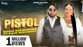 PISTOL Official Song Shahi Kulwinder Kaur Sukwant  Latest Punjabi Song  New Punjabi Song [upl. by Aicnorev]