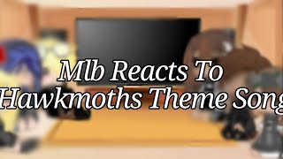 Mlb Reacts To Hawkmoths Theme Song 👁👄👁💅 [upl. by Anohr]