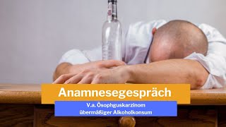 FSP Teil 1  Anamnesegespräch  Fall Va Ösophaguskarzinom  übermäßiger Alkoholkonsum [upl. by Nancee]