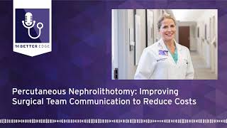 Percutaneous Nephrolithotomy Improving Surgical Team Communication to Reduce Costs [upl. by Kania]