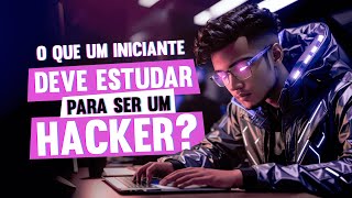 O que um iniciante deve estudar para ser um hacker [upl. by Ennaeed320]