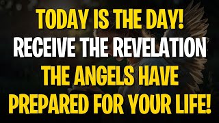 TODAY IS THE DAY RECEIVE THE REVELATION THE ANGELS HAVE PREPARED FOR YOUR LIFE [upl. by Engelhart37]