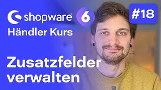 Shopware 6 Zusatzfelder  18 Kostenloser Kurs für Händler  Shopware 6 [upl. by Esertak]