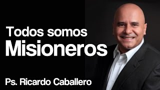 Predicas Cristianas  Todos Somos Misioneros  Pastor Ricardo Caballero [upl. by Ahker]