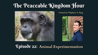 The Peaceable Kingdom Hour  Episode 22 Animal Experimentation [upl. by Akelam175]