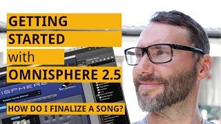 Getting started with Omnisphere 25 How Do I Finalize A Song [upl. by Annaehs798]