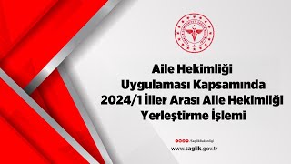 Aile Hekimliği Uygulaması Kapsamında 20241 İller Arası Aile Hekimliği Yerleştirme İşlemi [upl. by Harihat608]