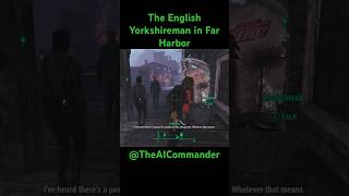 The Yorkshireman in Far Harbor [upl. by Killian]