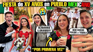 😭 ACABAMOS LLORANDO en FIESTA de XV AÑOS de un PUEBLO MEXICANO 🇲🇽 POR PRIMERA VEZ [upl. by Faux142]