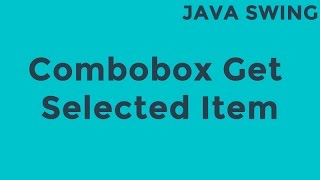 Java Swing Combobox Get Selected Item [upl. by Balbur265]