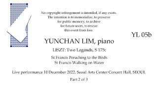 YUNCHAN LIM Live Recital LISZT Two Legends S 175 10 December 2022 SEOUL Part 2 of 3 [upl. by Lily]