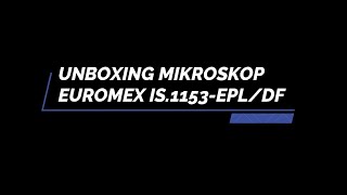 Unboxing Mikroskop Euromex IS1153EPLDF [upl. by Audly]