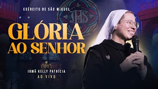 Glória ao Senhor  DVD Ir Kelly Patrícia e Exército de São Miguel  Instituto Hesed [upl. by Aztirak542]