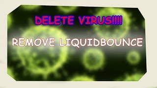 REMOVE LIQUIDBOUNCE VIRUS1111111 [upl. by Bellew]