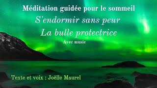 Sendormir sans peur  La bulle protectrice avec music  Méditation pour le sommeil avec J Maurel [upl. by Urien]