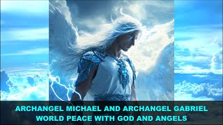 World Peace with God and Angels  Archangel Michael and Archangel Gabriel Message [upl. by Aserehtairam]