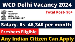 WCD DELHI VACANCY 2024  FRESHERS ELIGIBLE  SALARY 46000  NO EXAM [upl. by Cilurzo]