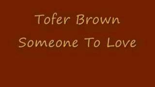 Tofer Brown  Someone To Love [upl. by Cummings]