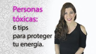 Personas tóxicas 6 tips para proteger tu energía de ellas [upl. by Allayne]