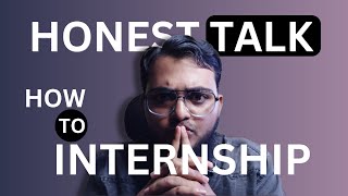 How to get Internship  Honest Talk [upl. by Garber]