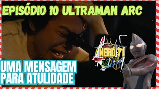 Review Ultraman Arc episódio 10  analise e resumo nerd71 ULTRAMANOFFICIAL [upl. by Kaja]