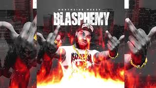 BLASPHEMY  NORTHSIDE WEEZY [upl. by Nnylkoorb]