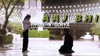 Aaj Bhi X Thyme amp Gorya  Ace Bangpxnk [upl. by Christin]