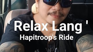 Relax Lang Hapitroops Ride [upl. by Cogan604]