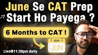 Can I start Preparing for CAT from June  6 months to CAT 2024 exam [upl. by Jobe326]