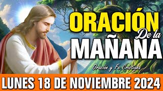 🌞 Oración de la Mañana Lunes 18 de noviembre de 2024  Orar al alba atrae milagros a tu vida [upl. by Leahcimal]